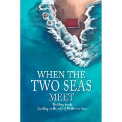 WHEN THE TWO SEAS MEET: Building bonds Excelling in the role of Mother-in-Law Paperback cover