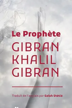 Le Prophete .. Gibran Khalil Gibran (Traduit de l'anglais par Salah Stétié)